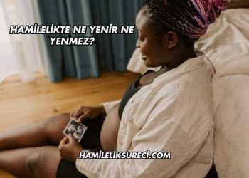 Hamilelikte Ne Yenir Ne Yenmez?