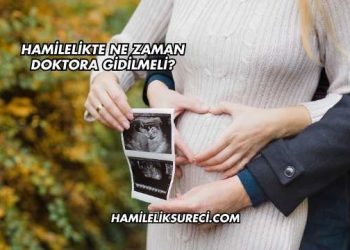 Hamilelikte Ne Zaman Doktora Gidilmeli?