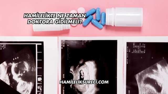 Hamilelikte Ne Zaman Doktora Gidilmeli?