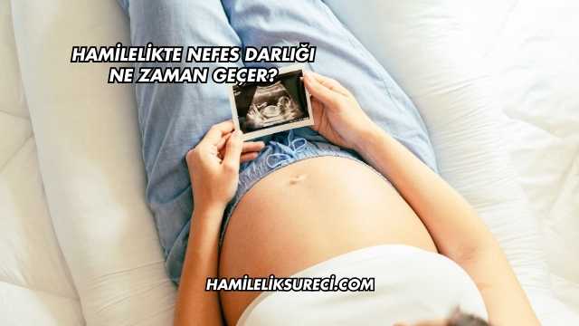 Hamilelikte Nefes Darlığı Ne Zaman Geçer?
