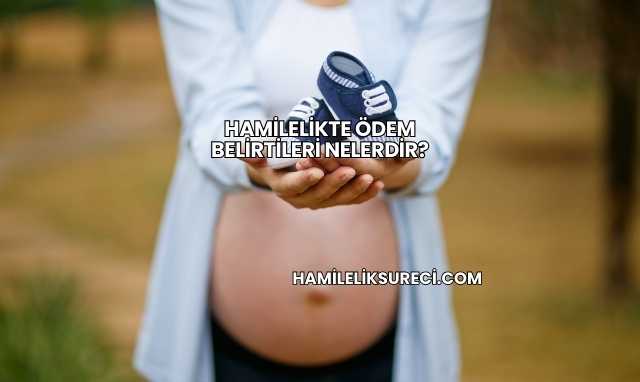 Hamilelikte Ödem Belirtileri Nelerdir?