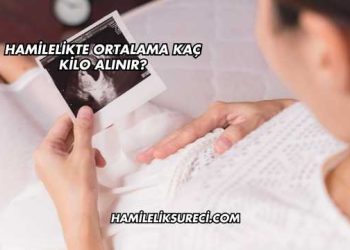 Hamilelikte Ortalama Kaç Kilo Alınır?