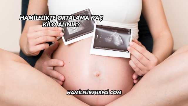 Hamilelikte Ortalama Kaç Kilo Alınır?