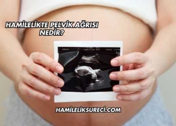 Hamilelikte Pelvik Ağrısı Nedir?