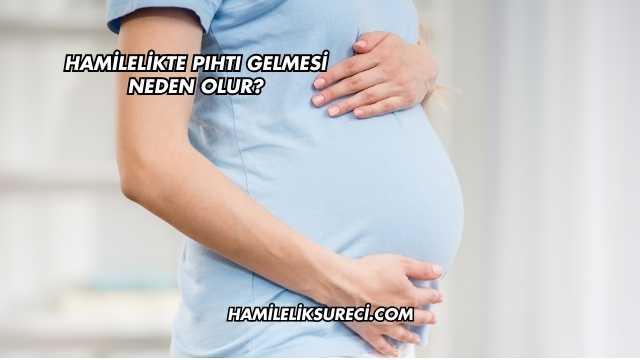 Hamilelikte Pıhtı Gelmesi Neden Olur?