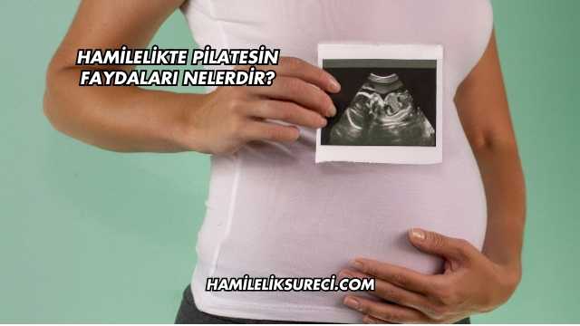 Hamilelikte Pilatesin Faydaları Nelerdir?