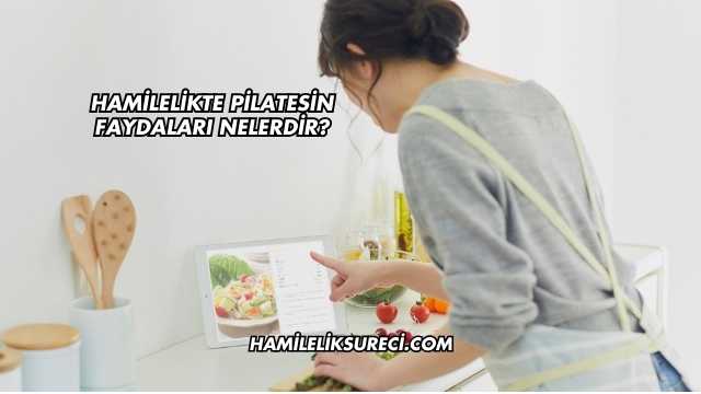 Hamilelikte Pilatesin Faydaları Nelerdir?