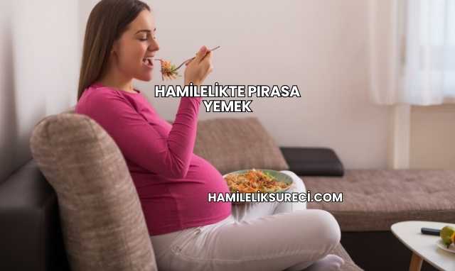 Hamilelikte Pırasa Yemek