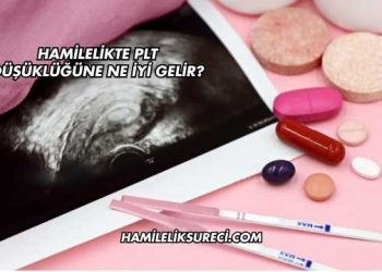 Hamilelikte Plt Düşüklüğüne Ne İyi Gelir?