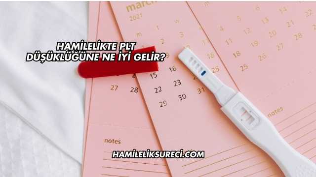 Hamilelikte Plt Düşüklüğüne Ne İyi Gelir?
