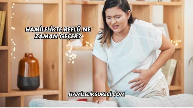 Hamilelikte Reflü Ne Zaman Geçer?