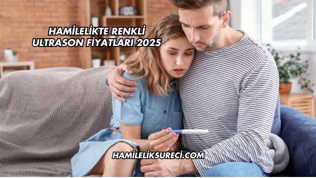 Hamilelikte Renkli Ultrason Fiyatları 2025