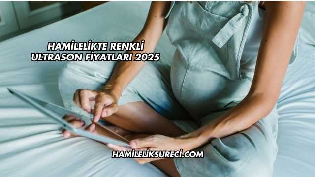Hamilelikte Renkli Ultrason Fiyatları 2025