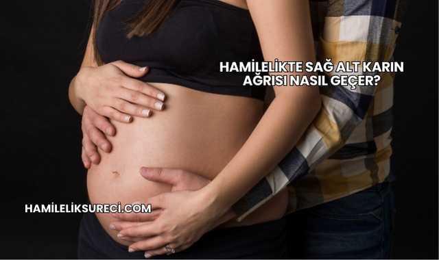 Hamilelikte Sağ Alt Karın Ağrısı Nasıl Geçer?