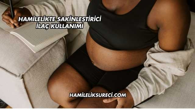 Hamilelikte Sakinleştirici İlaç Kullanımı