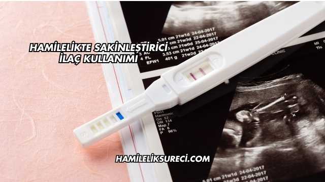 Hamilelikte Sakinleştirici İlaç Kullanımı