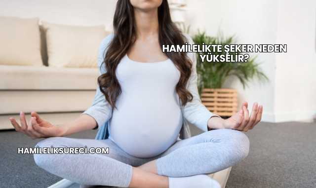 Hamilelikte Şeker Neden Yükselir?