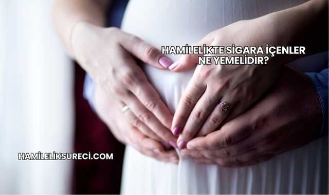 Hamilelikte Sigara İçenler Ne Yemelidir?