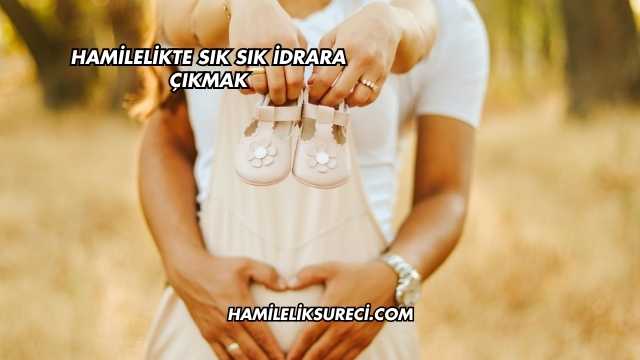 Hamilelikte Sık Sık İdrara Çıkmak