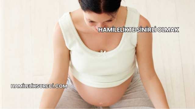 Hamilelikte Sinirli Olmak
