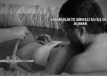 Hamilelikte Sirkeli Su İle Duş Almak