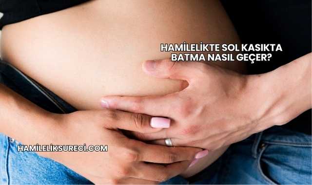 Hamilelikte Sol Kasıkta Batma Nasıl Geçer?