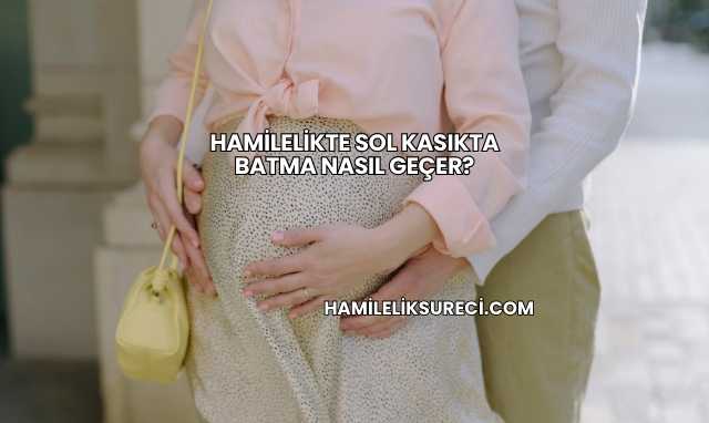 Hamilelikte Sol Kasıkta Batma Nasıl Geçer?