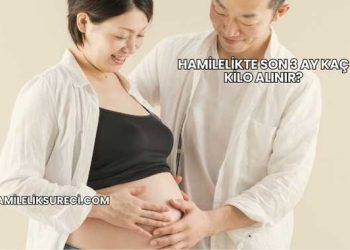 Hamilelikte Son 3 Ay Kaç Kilo Alınır?
