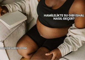 Hamilelikte Su Gibi İshal Nasıl Geçer?