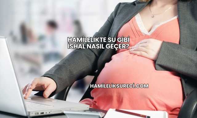 Hamilelikte Su Gibi İshal Nasıl Geçer?