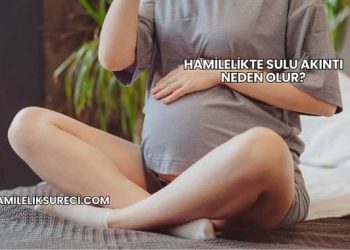 Hamilelikte Sulu Akıntı Neden Olur?