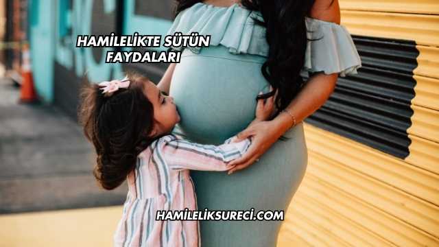 Hamilelikte Sütün Faydaları
