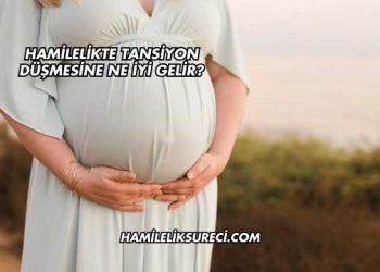 Hamilelikte Tansiyon Düşmesine Ne İyi Gelir?