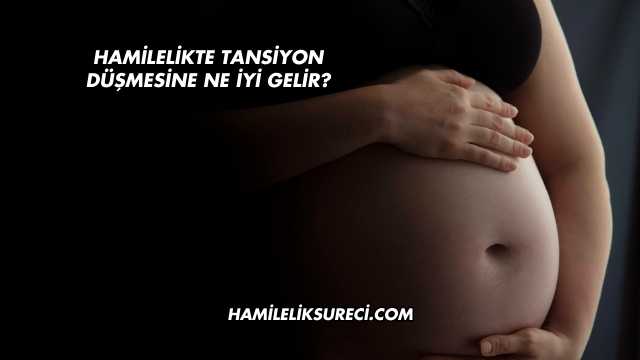 Hamilelikte Tansiyon Düşmesine Ne İyi Gelir?