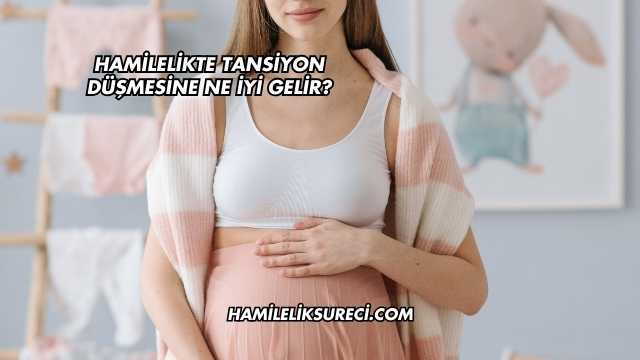 Hamilelikte Tansiyon Düşmesine Ne İyi Gelir?