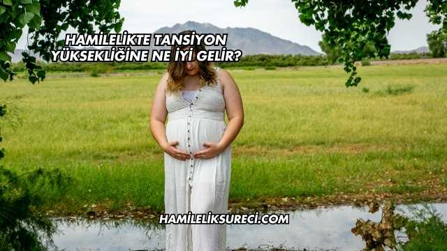 Hamilelikte Tansiyon Yüksekliğine Ne İyi Gelir?