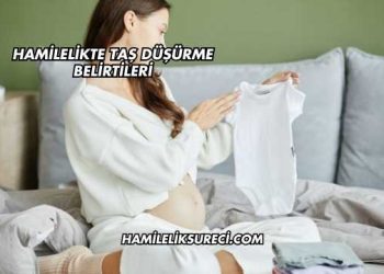 Hamilelikte Taş Düşürme Belirtileri