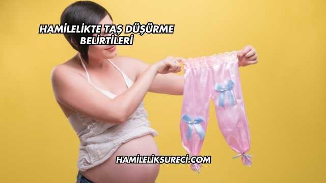 Hamilelikte Taş Düşürme Belirtileri