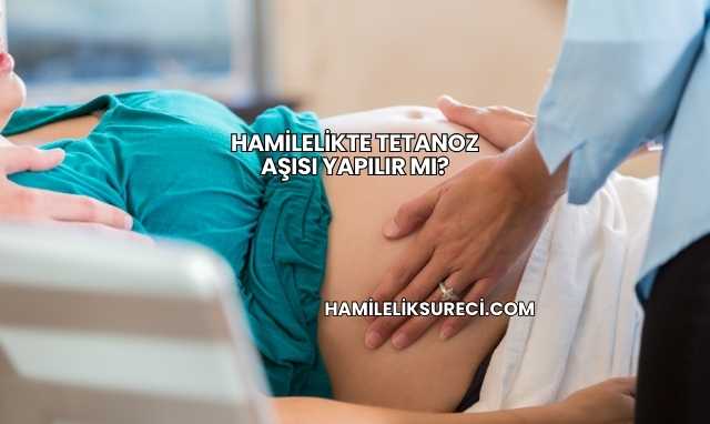 Hamilelikte Tetanoz Aşısı Yapılır mı?