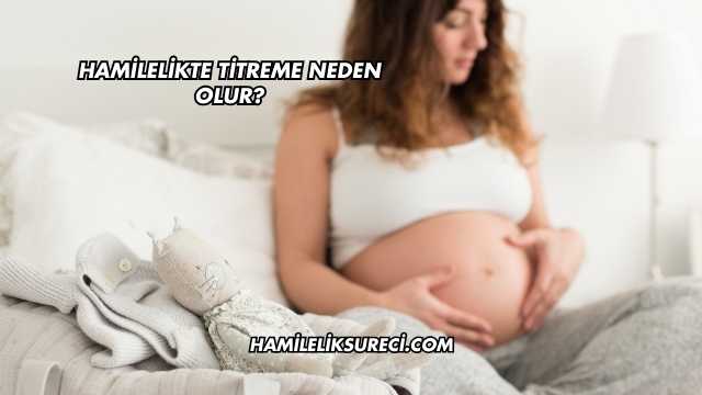 Hamilelikte Titreme Neden Olur?