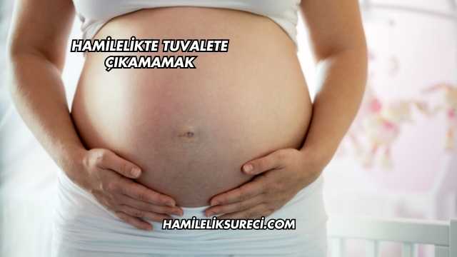 Hamilelikte Tuvalete Çıkamamak