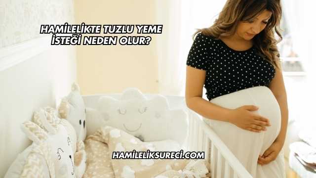 Hamilelikte Tuzlu Yeme İsteği Neden Olur?