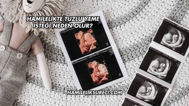 Hamilelikte Tuzlu Yeme İsteği Neden Olur?