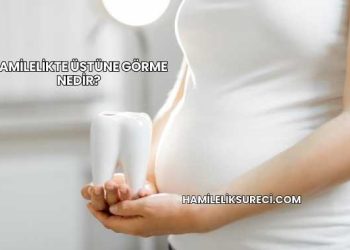 Hamilelikte Üstüne Görme Nedir?