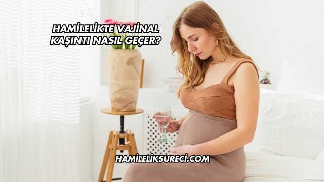 Hamilelikte Vajinal Kaşıntı Nasıl Geçer?