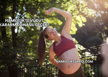 Hamilelikte Vücut Kararması Nasıl Geçer?