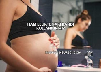 Hamilelikte Yakı Bandı Kullanılır mı?