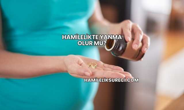 Hamilelikte Yanma Olur mu?