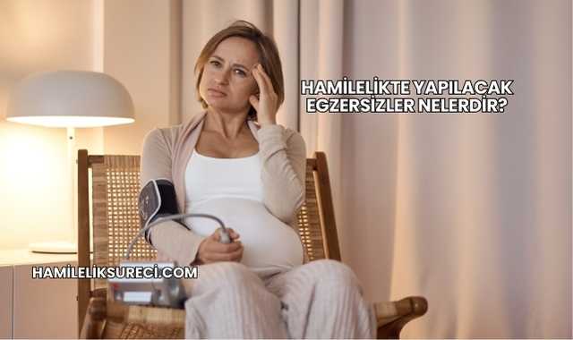 Hamilelikte Yapılacak Egzersizler Nelerdir?