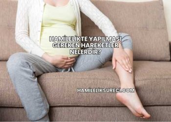 Hamilelikte Yapılması Gereken Hareketler Nelerdir?